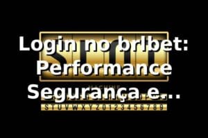 Login no brlbet: Performance, Segurança e Benchmark 📊 (2026)
