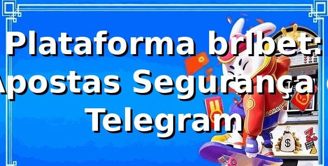 Plataforma brlbet: Apostas, Segurança e Telegram ⭐